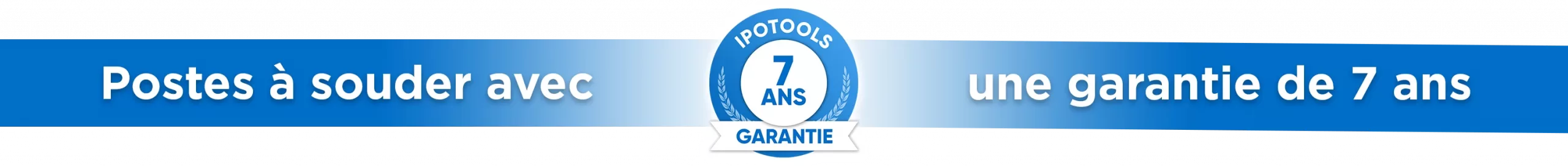 Garantie 7 ans IPOTOOLS